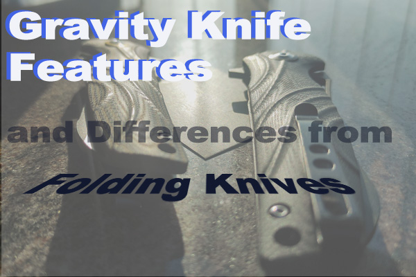 Gravity Knife Features and Differences from Folding Knives, Shieldon