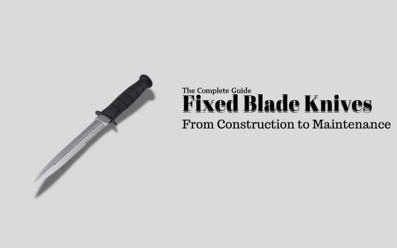 The Complete Guide to Fixed Blade Knives: From Construction to Maintenance, Shieldon