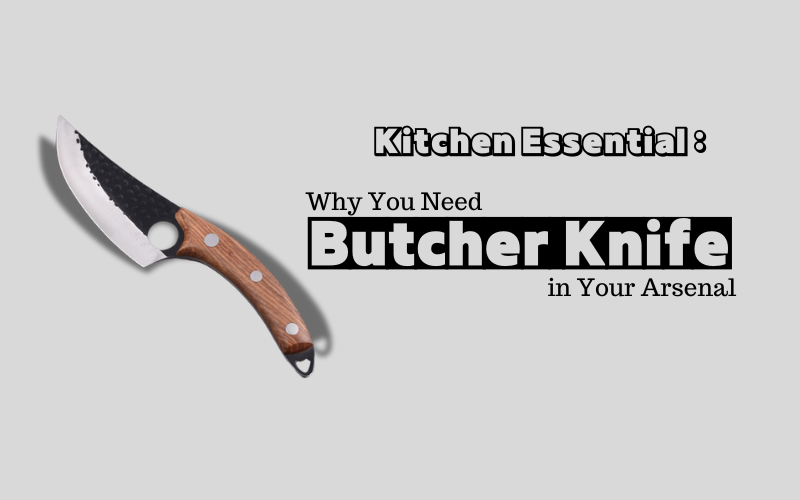 Kitchen Essential: Why You Need a Butcher Knife in Your Arsenal, Shieldon