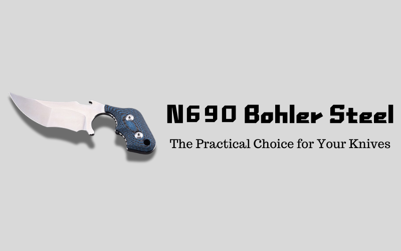N690 Bohler Steel: The Practical Choice for Your Knives, Shieldon