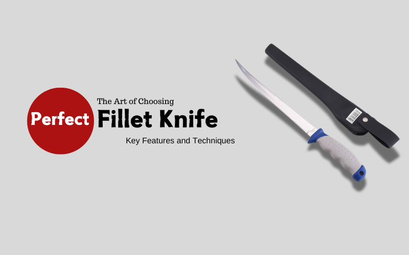 The Art of Choosing the Perfect Fillet Knife: Key Features and Techniques, Shieldon