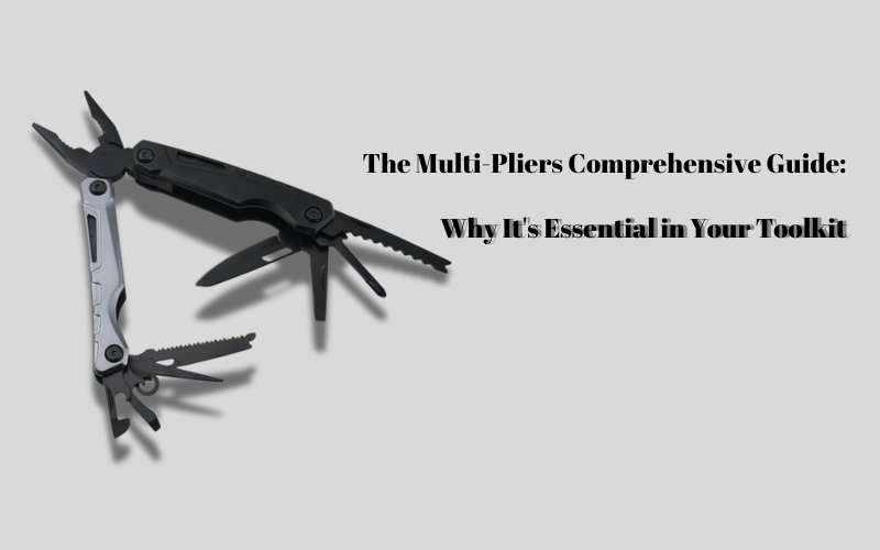 The Multi-Pliers Comprehensive Guide: Why It&#8217;s Essential in Your Toolkit, Shieldon