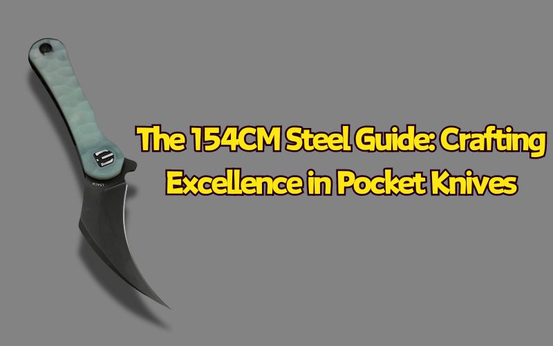 The 154CM Steel Guide: Crafting Excellence in Pocket Knives, Shieldon