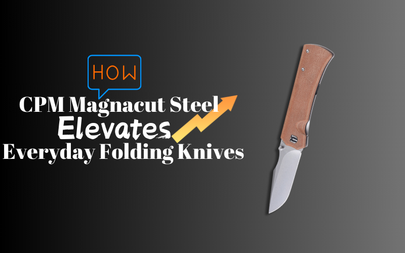 How CPM Magnacut Steel Elevates Everyday Folding Knives, Shieldon