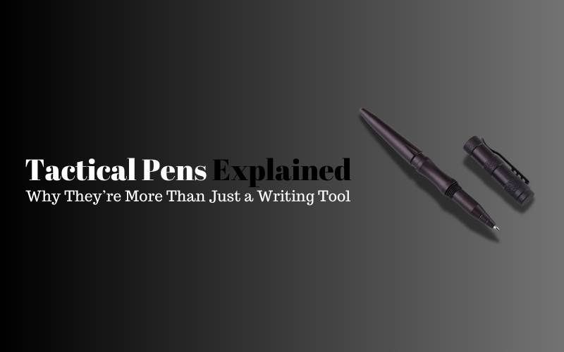 Tactical Pens Explained: Why They’re More Than Just a Writing Tool, Shieldon